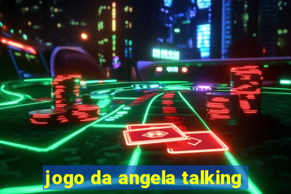 jogo da angela talking